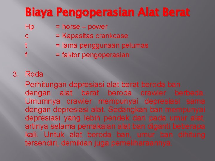 Biaya Pengoperasian Alat Berat Hp c t f = horse – power = Kapasitas