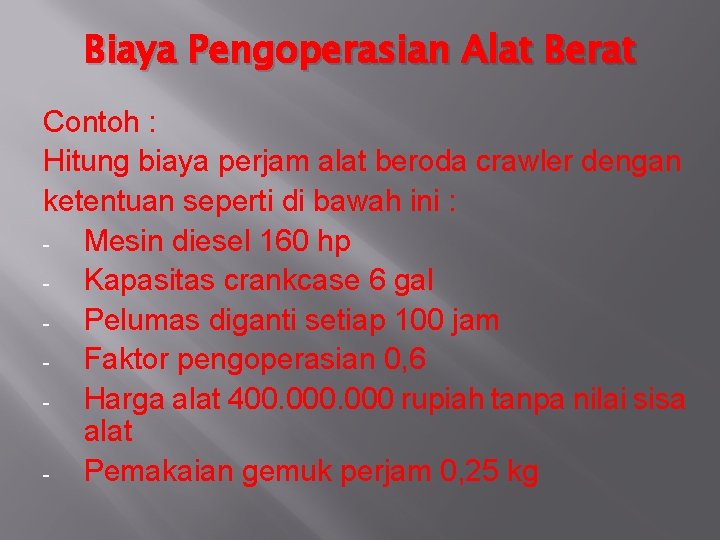 Biaya Pengoperasian Alat Berat Contoh : Hitung biaya perjam alat beroda crawler dengan ketentuan