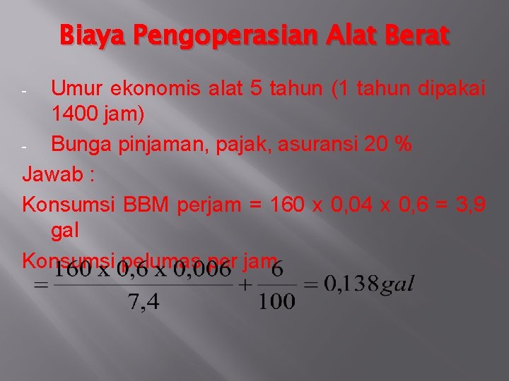 Biaya Pengoperasian Alat Berat Umur ekonomis alat 5 tahun (1 tahun dipakai 1400 jam)