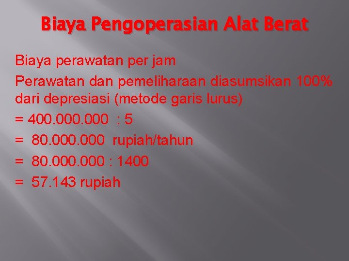 Biaya Pengoperasian Alat Berat Biaya perawatan per jam Perawatan dan pemeliharaan diasumsikan 100% dari