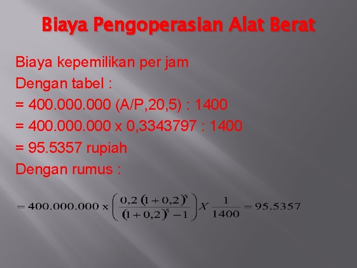 Biaya Pengoperasian Alat Berat Biaya kepemilikan per jam Dengan tabel : = 400. 000