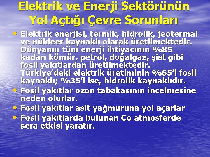 Elektrik ve Enerji Sektörünün Yol Açtığı Çevre Sorunları • Elektrik enerjisi, termik, hidrolik, jeotermal
