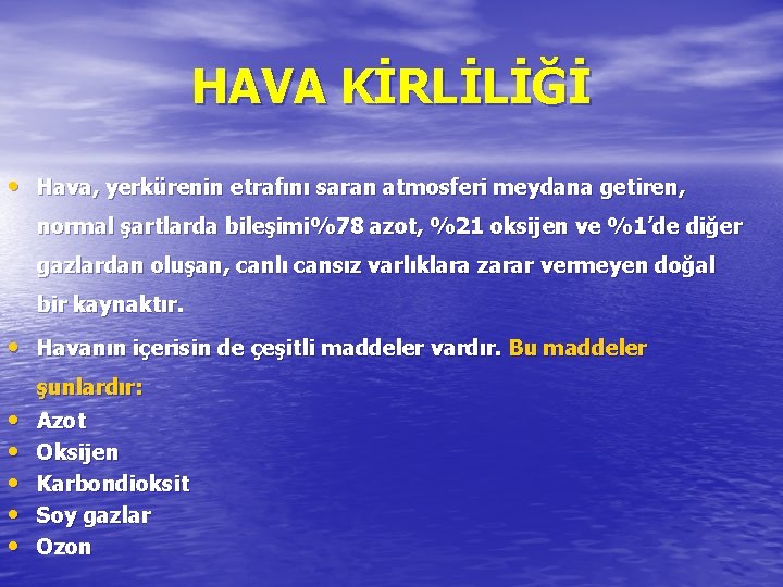 HAVA KİRLİLİĞİ • Hava, yerkürenin etrafını saran atmosferi meydana getiren, normal şartlarda bileşimi%78 azot,