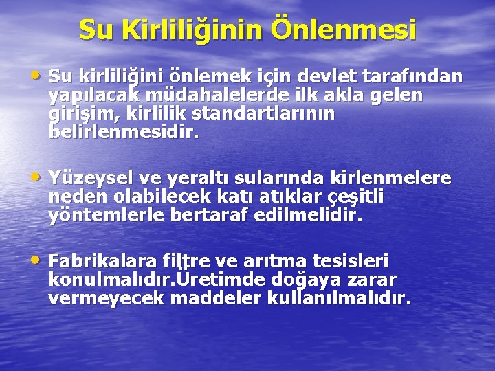 Su Kirliliğinin Önlenmesi • Su kirliliğini önlemek için devlet tarafından yapılacak müdahalelerde ilk akla