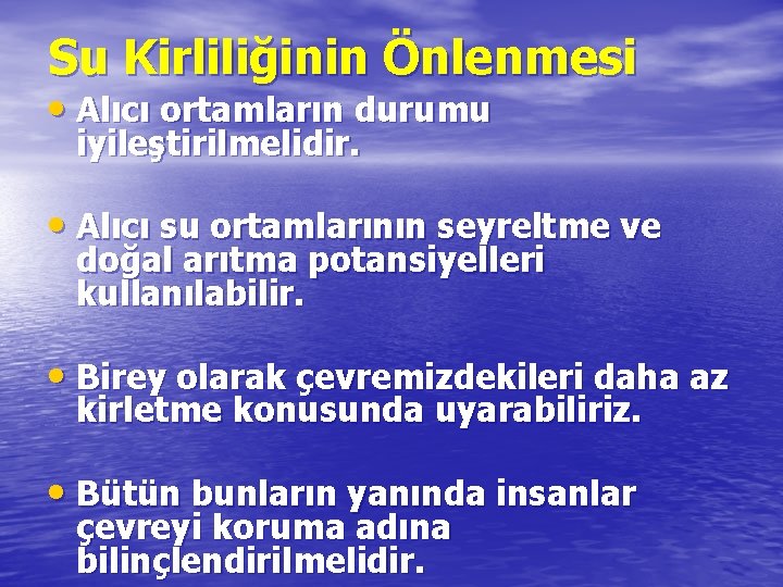 Su Kirliliğinin Önlenmesi • Alıcı ortamların durumu iyileştirilmelidir. • Alıcı su ortamlarının seyreltme ve