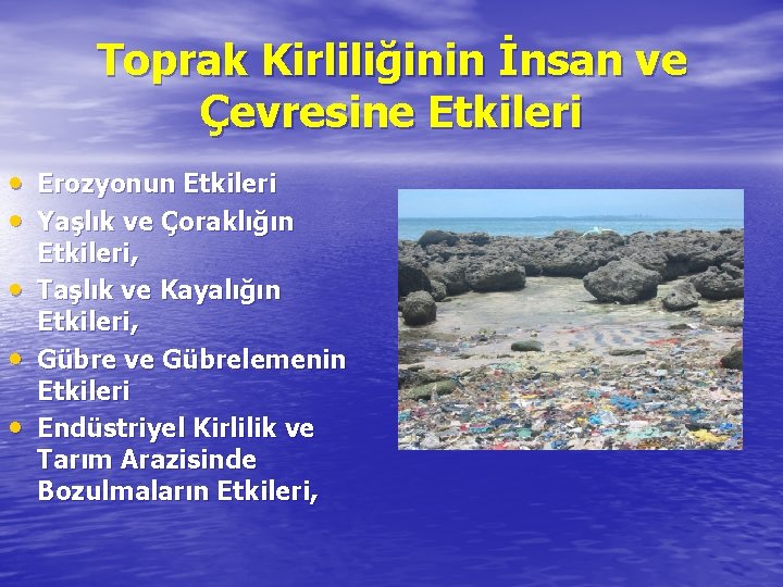 Toprak Kirliliğinin İnsan ve Çevresine Etkileri • Erozyonun Etkileri • Yaşlık ve Çoraklığın •