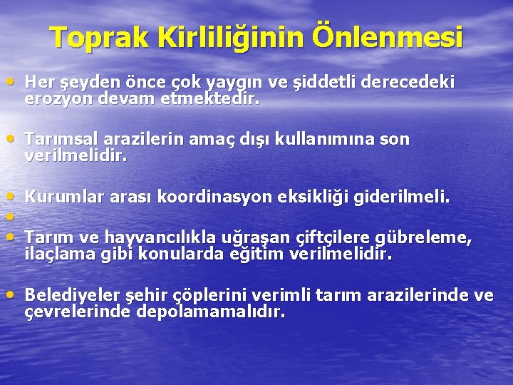 Toprak Kirliliğinin Önlenmesi • Her şeyden önce çok yaygın ve şiddetli derecedeki erozyon devam