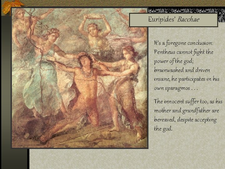 Euripides’ Bacchae It’s a foregone conclusion: Pentheus cannot fight the power of the god;