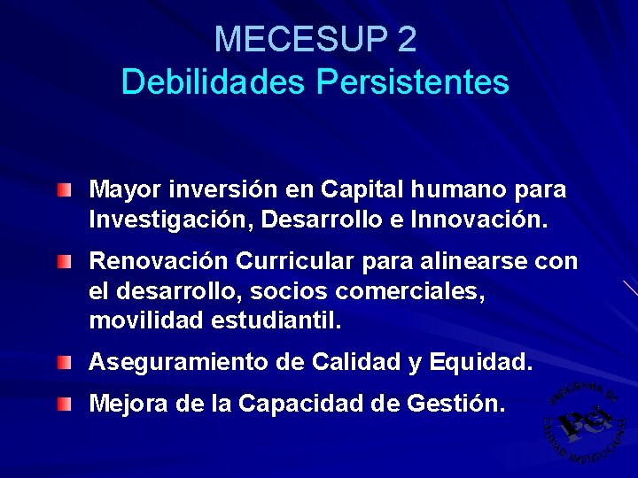 MECESUP 2 Debilidades Persistentes Mayor inversión en Capital humano para Investigación, Desarrollo e Innovación.