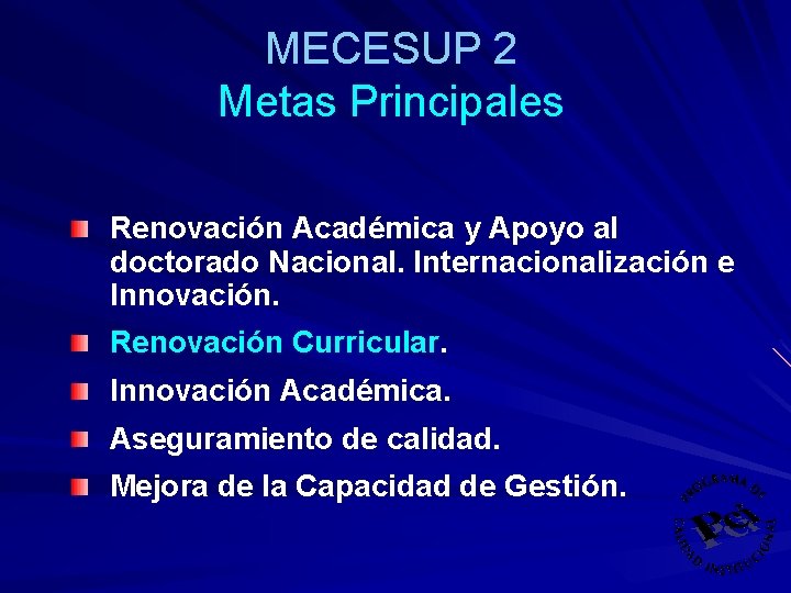 MECESUP 2 Metas Principales Renovación Académica y Apoyo al doctorado Nacional. Internacionalización e Innovación.