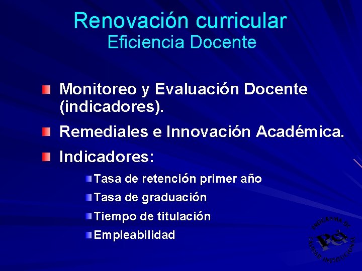 Renovación curricular Eficiencia Docente Monitoreo y Evaluación Docente (indicadores). Remediales e Innovación Académica. Indicadores: