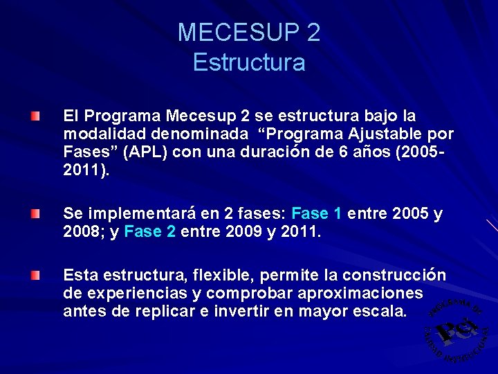 MECESUP 2 Estructura El Programa Mecesup 2 se estructura bajo la modalidad denominada “Programa