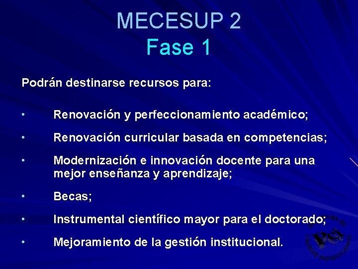 MECESUP 2 Fase 1 Podrán destinarse recursos para: • Renovación y perfeccionamiento académico; •