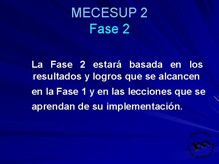 MECESUP 2 Fase 2 La Fase 2 estará basada en los resultados y logros