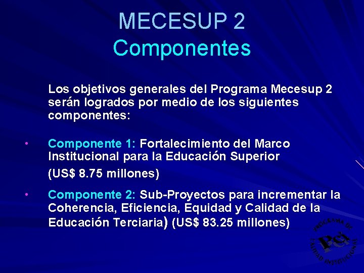 MECESUP 2 Componentes Los objetivos generales del Programa Mecesup 2 serán logrados por medio