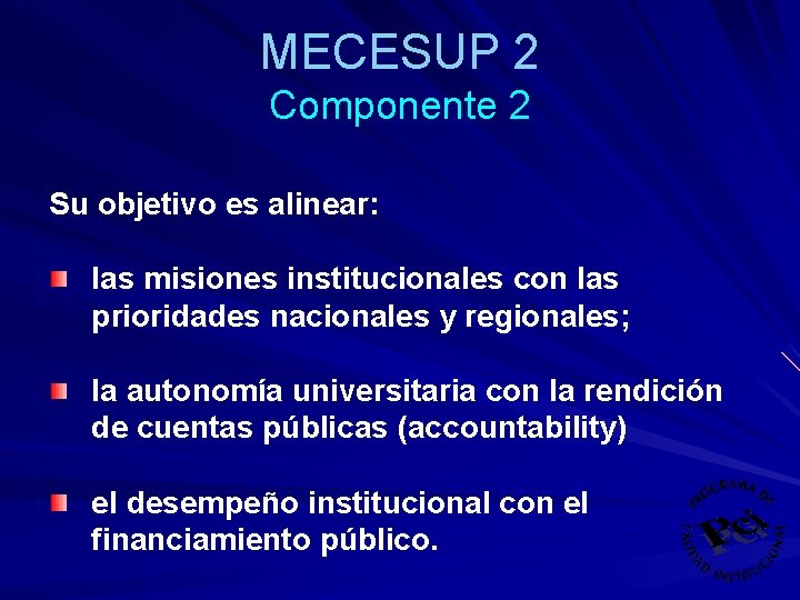 MECESUP 2 Componente 2 Su objetivo es alinear: las misiones institucionales con las prioridades