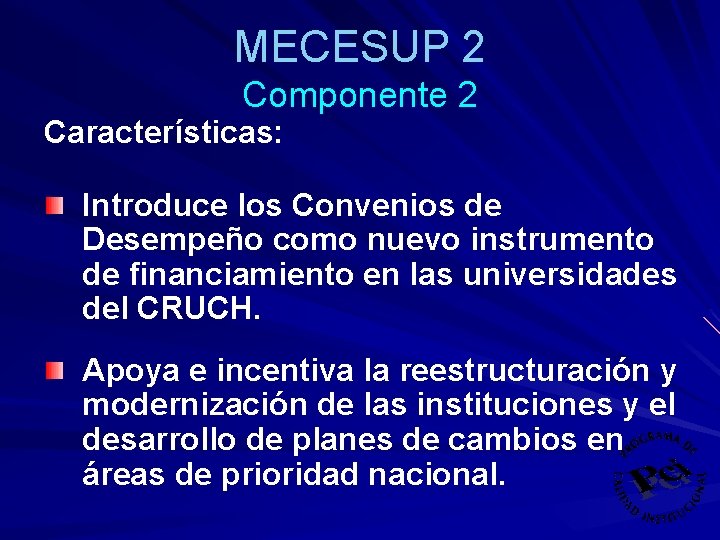 MECESUP 2 Componente 2 Características: Introduce los Convenios de Desempeño como nuevo instrumento de