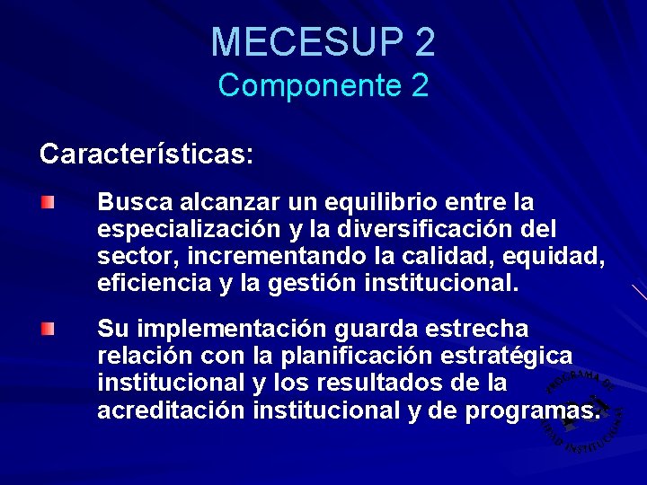 MECESUP 2 Componente 2 Características: Busca alcanzar un equilibrio entre la especialización y la