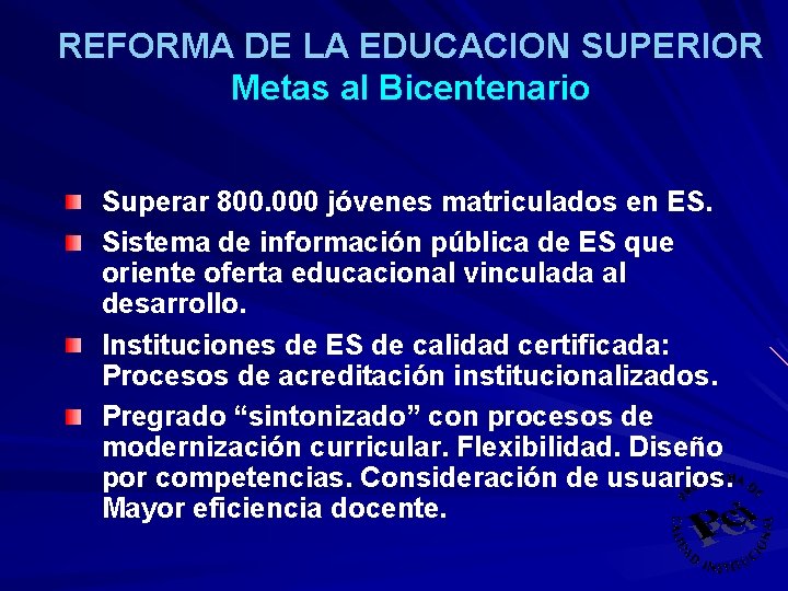 REFORMA DE LA EDUCACION SUPERIOR Metas al Bicentenario Superar 800. 000 jóvenes matriculados en