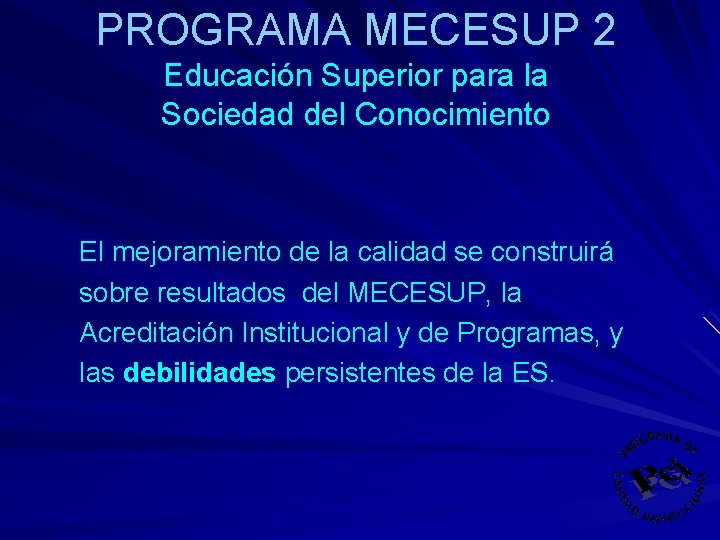 PROGRAMA MECESUP 2 Educación Superior para la Sociedad del Conocimiento El mejoramiento de la