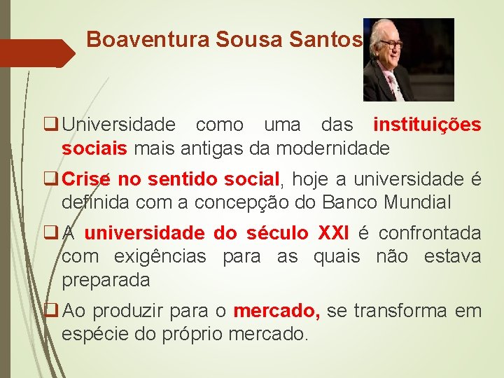 Boaventura Sousa Santos q Universidade como uma das instituições sociais mais antigas da modernidade