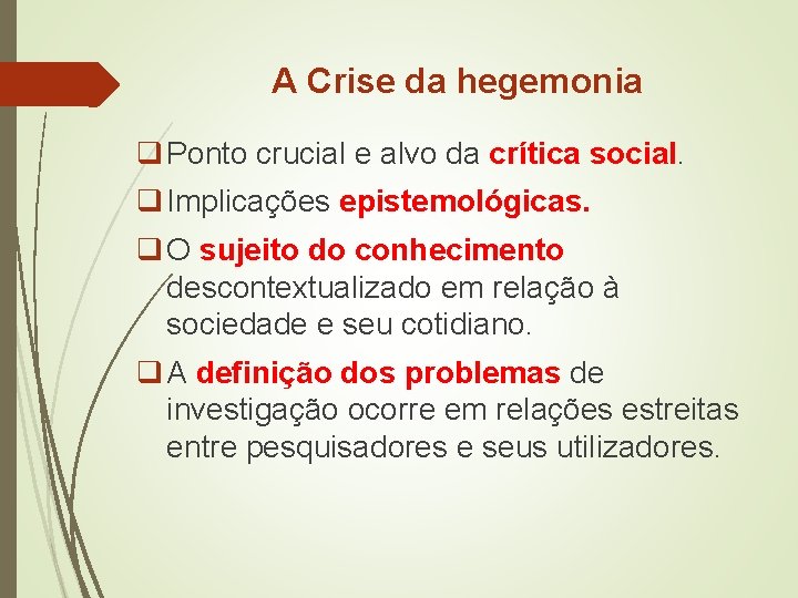 A Crise da hegemonia q Ponto crucial e alvo da crítica social. q Implicações