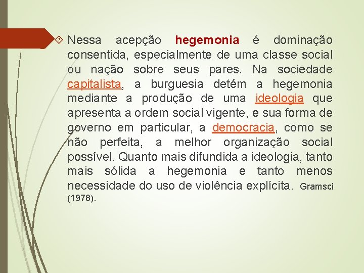  Nessa acepção hegemonia é dominação consentida, especialmente de uma classe social ou nação