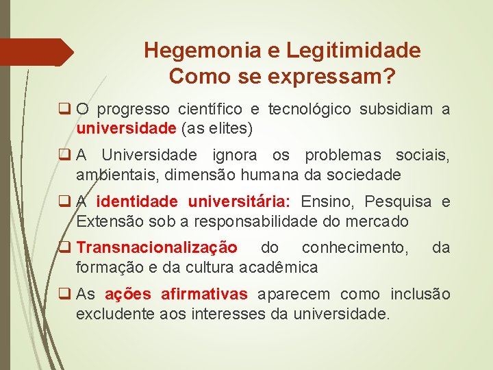 Hegemonia e Legitimidade Como se expressam? q O progresso científico e tecnológico subsidiam a