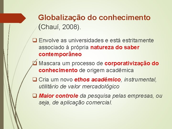 Globalização do conhecimento (Chauí, 2008). q Envolve as universidades e está estritamente associado à