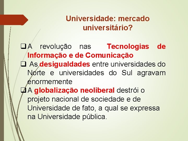 Universidade: mercado universitário? q A revolução nas Tecnologias de Informação e de Comunicação q