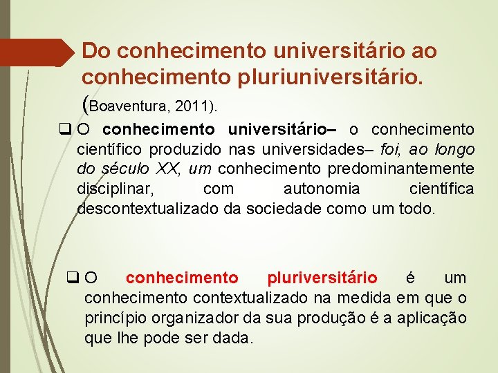 Do conhecimento universitário ao conhecimento pluriuniversitário. (Boaventura, 2011). q O conhecimento universitário– o conhecimento