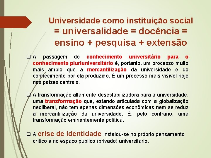 Universidade como instituição social = universalidade = docência = ensino + pesquisa + extensão