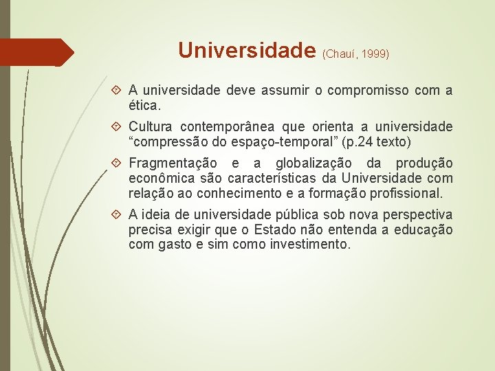 Universidade (Chauí, 1999) A universidade deve assumir o compromisso com a ética. Cultura contemporânea
