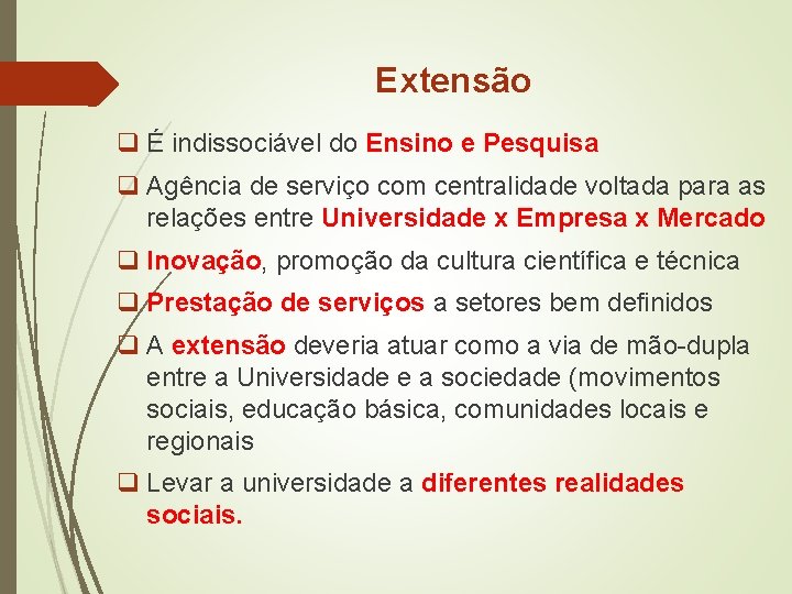 Extensão q É indissociável do Ensino e Pesquisa q Agência de serviço com centralidade