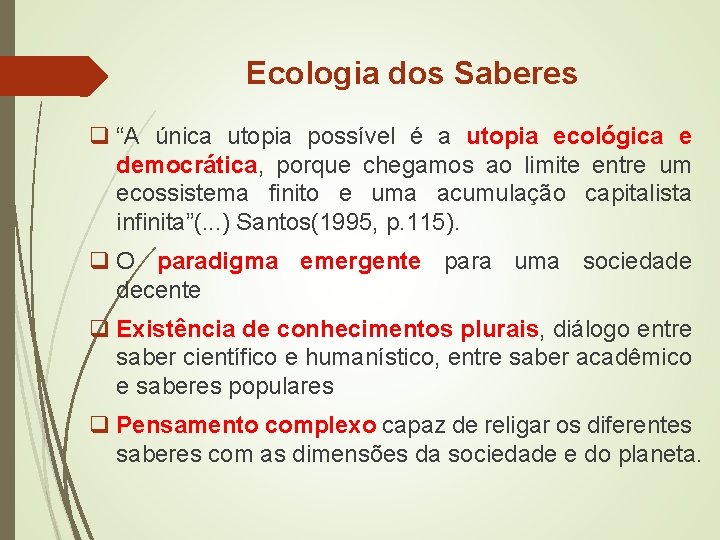 Ecologia dos Saberes q “A única utopia possível é a utopia ecológica e democrática,