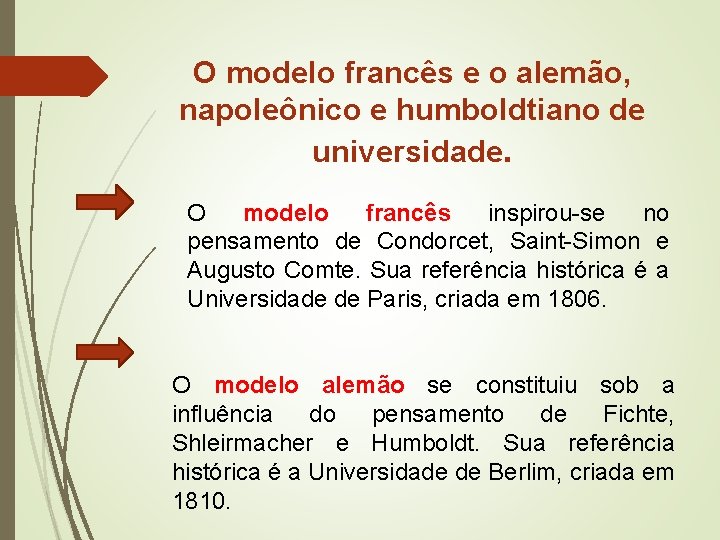 O modelo francês e o alemão, napoleônico e humboldtiano de universidade. O modelo francês