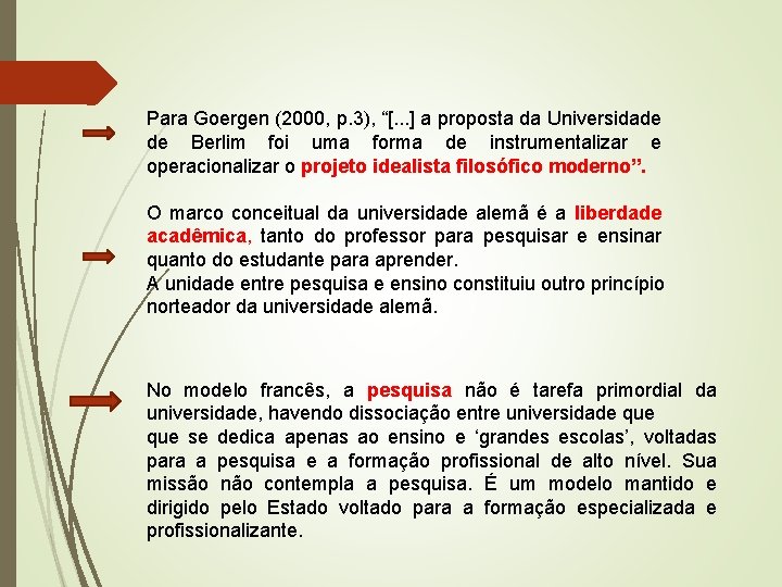 Para Goergen (2000, p. 3), “[. . . ] a proposta da Universidade de