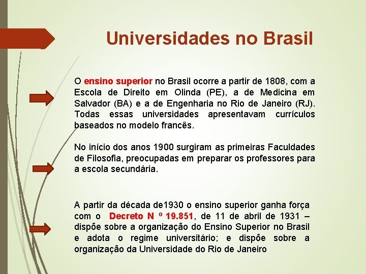 Universidades no Brasil O ensino superior no Brasil ocorre a partir de 1808, com