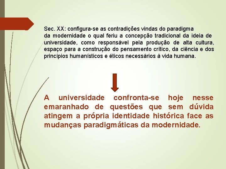 Sec. XX: configura-se as contradições vindas do paradigma da modernidade o qual feriu a