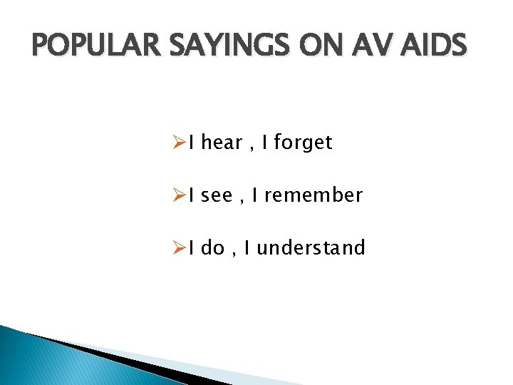 POPULAR SAYINGS ON AV AIDS ØI hear , I forget ØI see , I POPULAR SAYINGS ON AV AIDS ØI hear , I forget ØI see , I