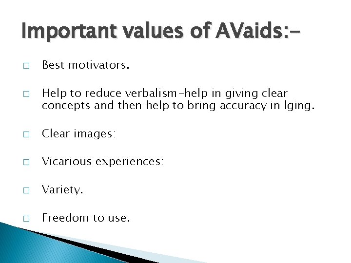 Important values of AVaids: � � Best motivators. Help to reduce verbalism-help in giving