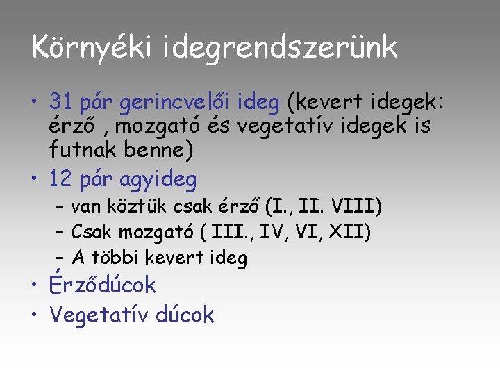 Környéki idegrendszerünk • 31 pár gerincvelői ideg (kevert idegek: érző , mozgató és vegetatív
