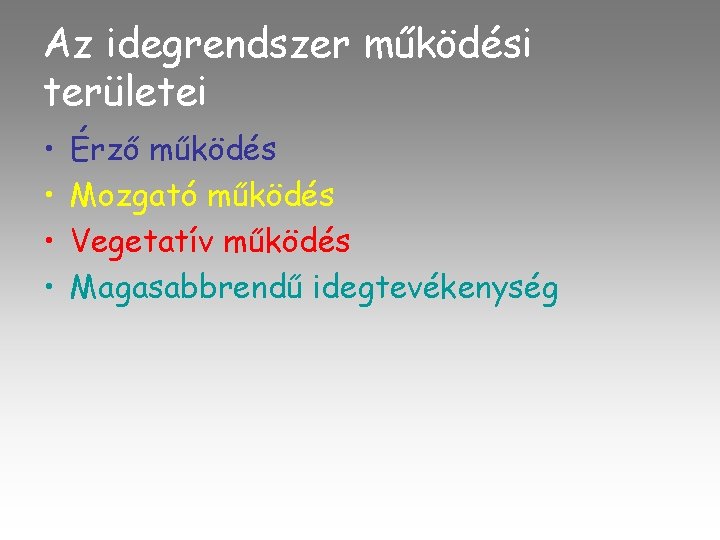 Az idegrendszer működési területei • • Érző működés Mozgató működés Vegetatív működés Magasabbrendű idegtevékenység