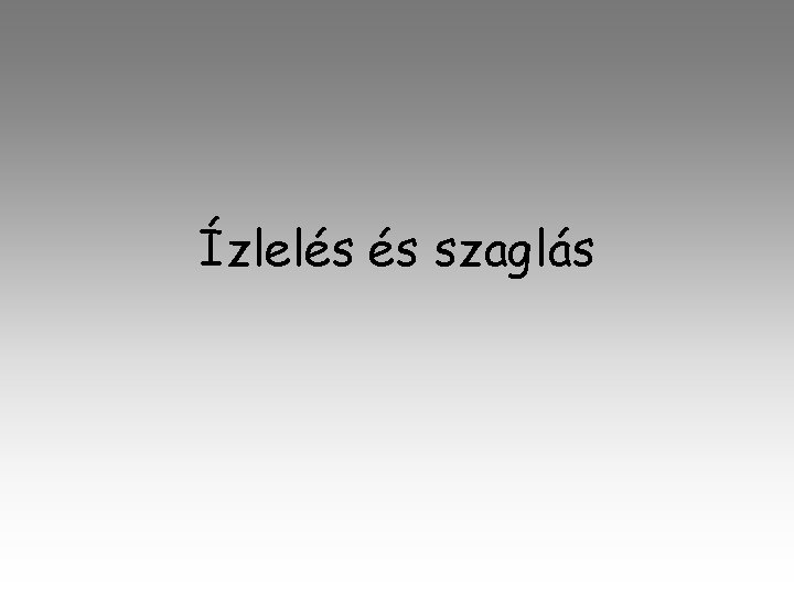 Ízlelés és szaglás 