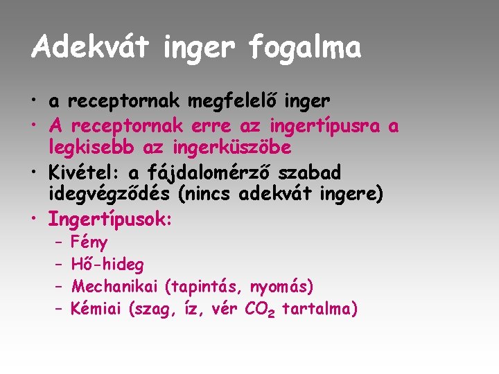 Adekvát inger fogalma • a receptornak megfelelő inger • A receptornak erre az ingertípusra