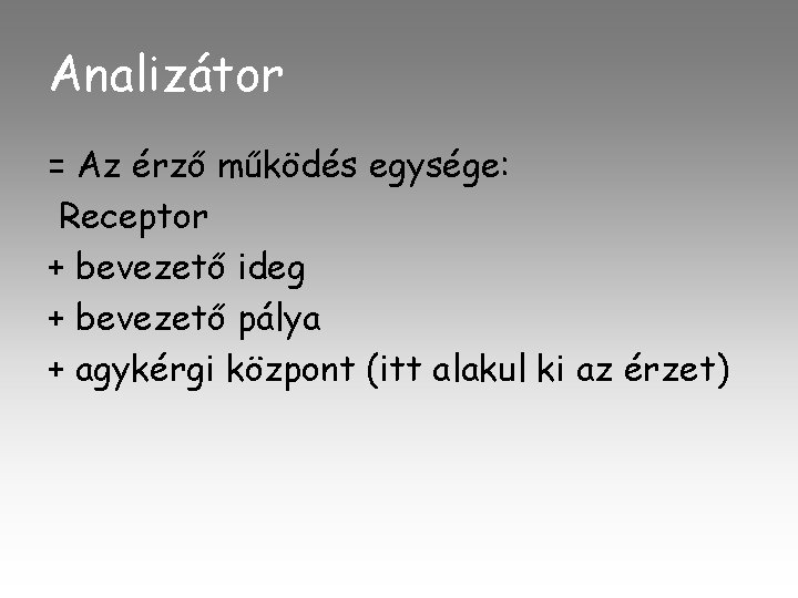 Analizátor = Az érző működés egysége: Receptor + bevezető ideg + bevezető pálya +