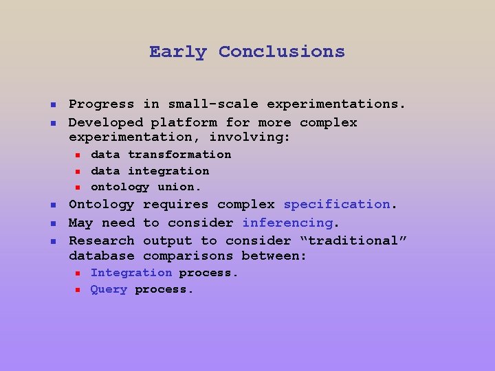 Early Conclusions n n Progress in small-scale experimentations. Developed platform for more complex experimentation,