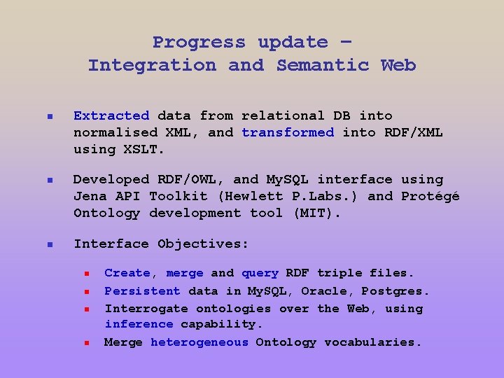 Progress update – Integration and Semantic Web n Extracted data from relational DB into