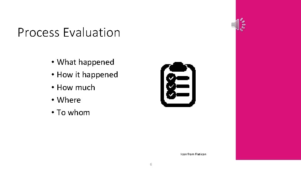 Process Evaluation • What happened • How it happened • How much • Where