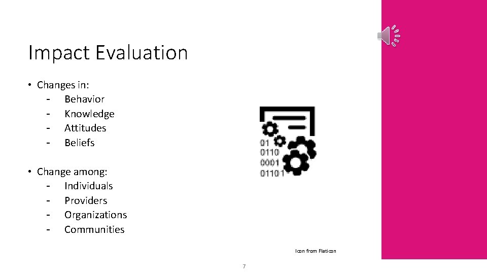 Impact Evaluation • Changes in: - Behavior - Knowledge - Attitudes - Beliefs •